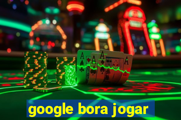 google bora jogar